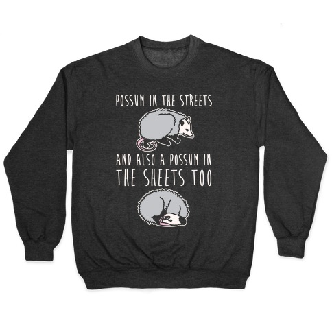Possum In The Streets and Also A Possum In The Sheets White Print Pullover