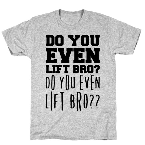 Do You Even Lift Bro Parody T-Shirt