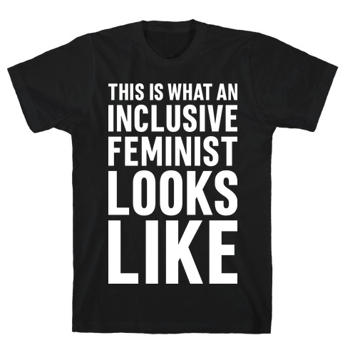 This Is What An Inclusive Feminist Looks Like T-Shirt
