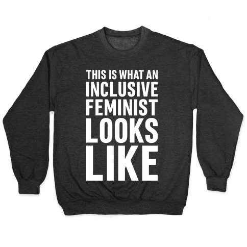 This Is What An Inclusive Feminist Looks Like Pullover