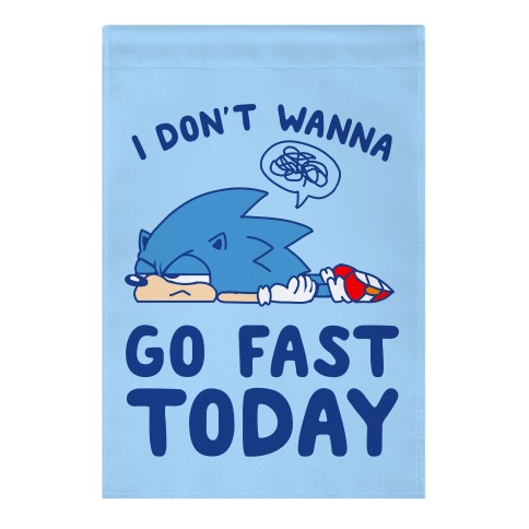 I Don't Wanna Go Fast Today Garden Flag