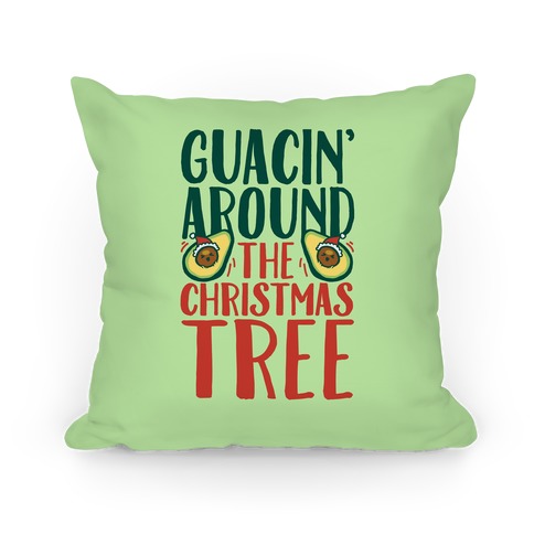 Guacin' Around The Christmas Tree Pillow