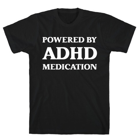 Powered By ADHD Medication T-Shirt