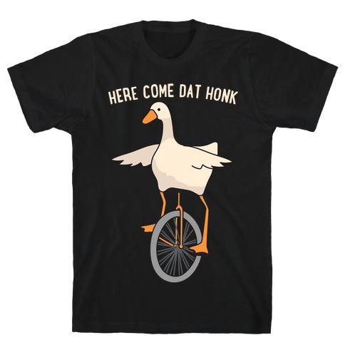 Here Come Dat Honk T-Shirt