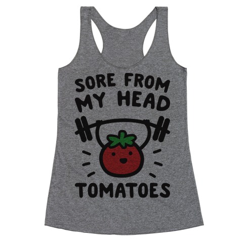Sore From My Head Tomatoes Racerback Tank Top