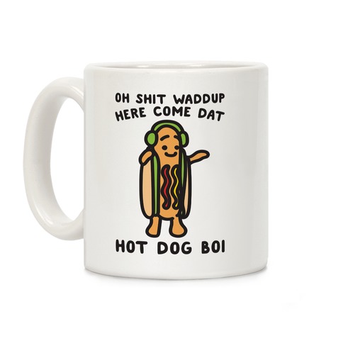 Oh Shit Waddup Here Come Dat Hot Dog Boi Coffee Mug