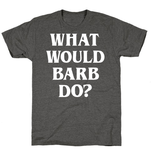 WHAT WOULD BARB DO? stranger wwbd tv show things meme Crew Neck