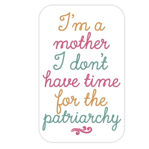 I'm a Mother I Don't Have Time For The Patriarchy Die Cut Sticker