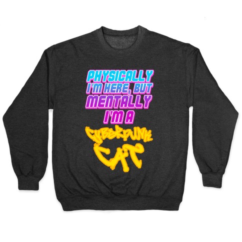 Physically I'm Here But Mentally I'm a Cyberpunk Cat Pullover