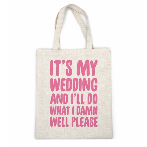 It's My Wedding And I'll Do What I Damn Well Please Casual Tote