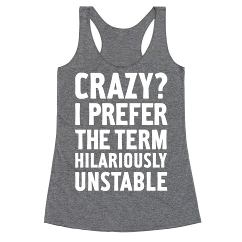 Crazy? I Prefer The Term Hilariously Unstable Racerback Tank Tops ...