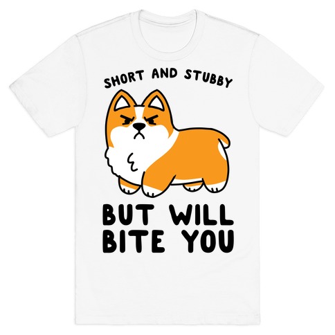 Short And Stubby But Will Bite You T-Shirt