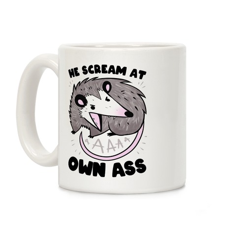 He Scream At Own Ass Coffee Mug