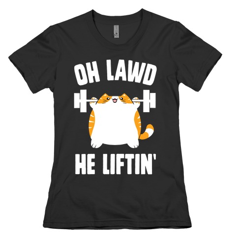 Oh Lawd He Liftin' Womens T-Shirt
