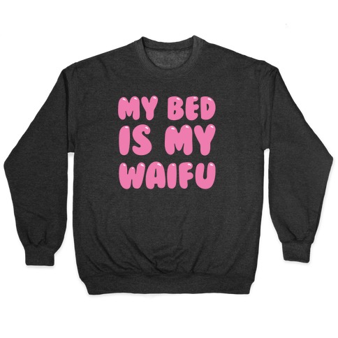 My Bed Is My Waifu White Print Pullover