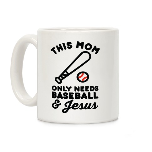 This Mom only Needs Baseball and Jesus Coffee Mug