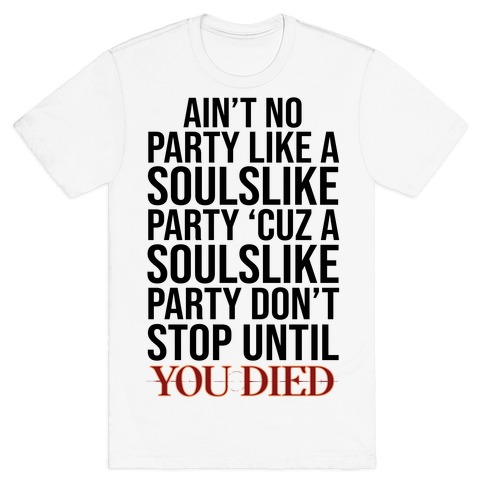 Ain T No Party Like A Soulslike Party T Shirts Lookhuman