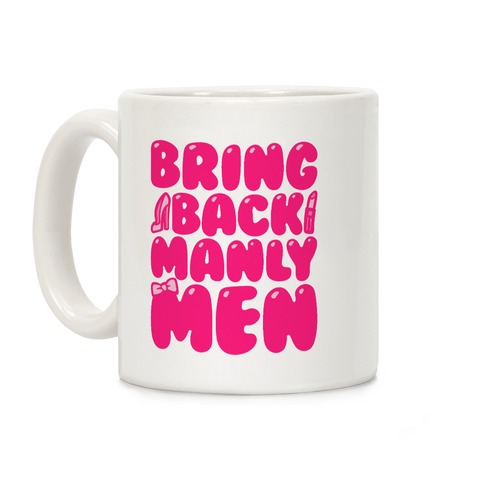 Bring Back Manly Men Parody Coffee Mug