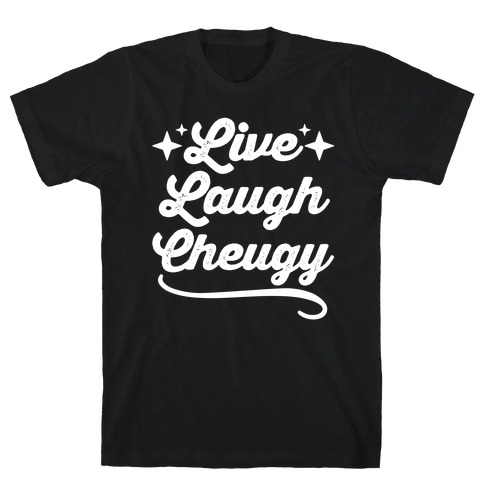 Live Laugh Cheugy T-Shirt