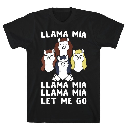 Llama Mia Let Me Go T-Shirt