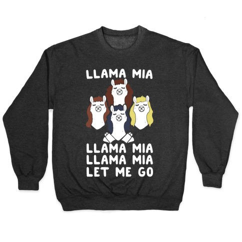 Llama Mia Let Me Go Pullover