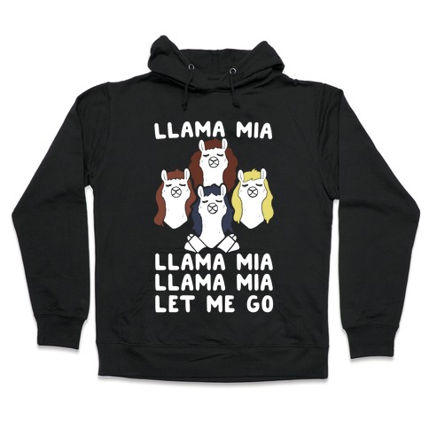 Llama Mia Let Me Go Hooded Sweatshirt