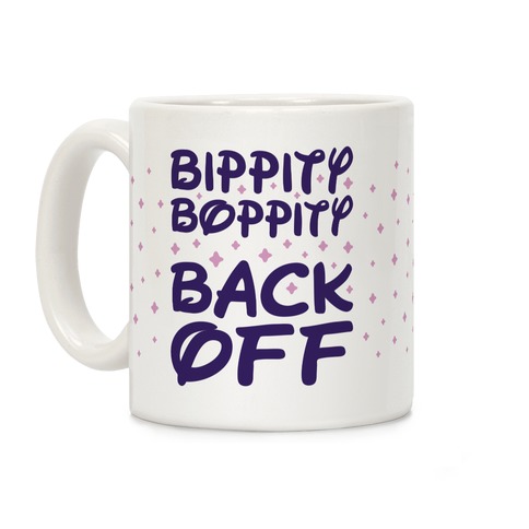 Bippity Boppity Back Off Coffee Mug