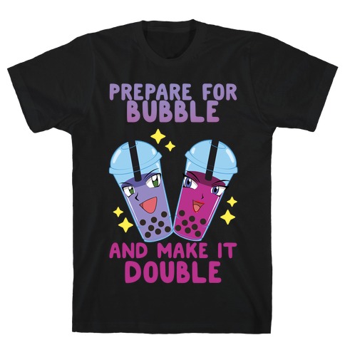 Prepare For Bubble And Make It Double T-Shirt