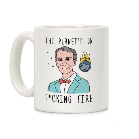 The Planet's On F*cking Fire - Bill Nye Coffee Mug