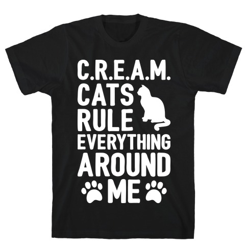 Cats Rule Everything Around Me T-Shirt