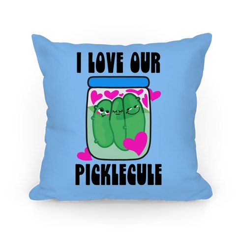 I Love Our Picklecule Pillow