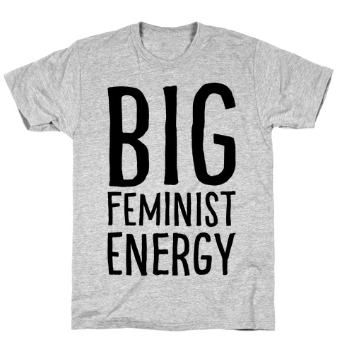 Big Feminist Energy T-Shirt