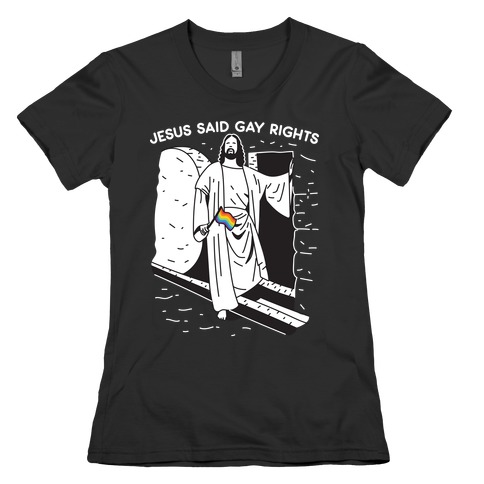 Jesus Said Gay Rights Womens T-Shirt