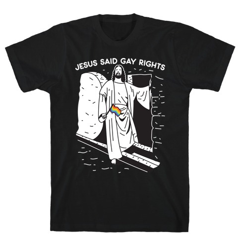 Jesus Said Gay Rights T-Shirt
