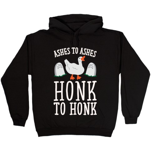 Ashes To Ashes Honk To Honk White Print Hooded Sweatshirt
