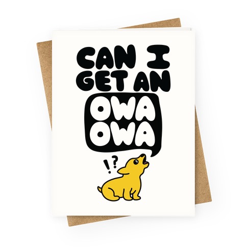Can I Get An Owa Owa!? Greeting Card