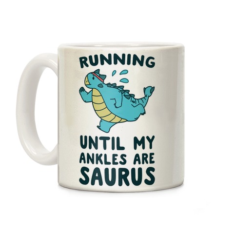 Running Until My Ankles are Saurus Coffee Mug