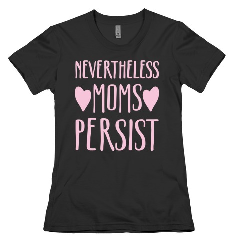 Nevertheless Moms Persist White Print Womens T-Shirt