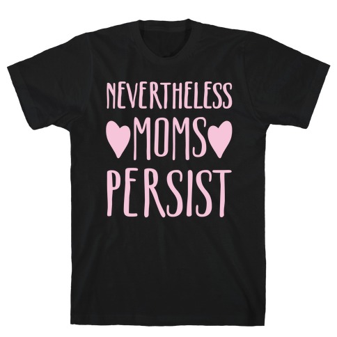 Nevertheless Moms Persist White Print T-Shirt