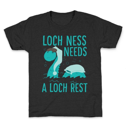 Loch Ness Needs A Loch Rest Kids T-Shirt