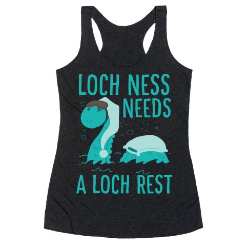 Loch Ness Needs A Loch Rest Racerback Tank Top