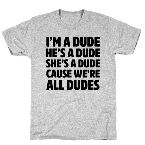 I'm a Dude, He's a Dude, She's a Dude T-Shirts | LookHUMAN