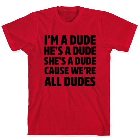 I'm A Dude, He's A Dude, She's A Dude T-shirts 