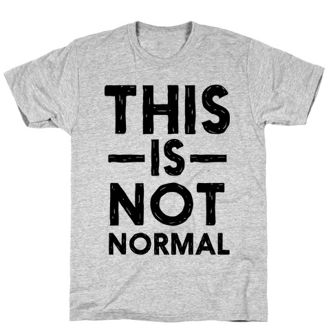 This Is Not Normal T-Shirt