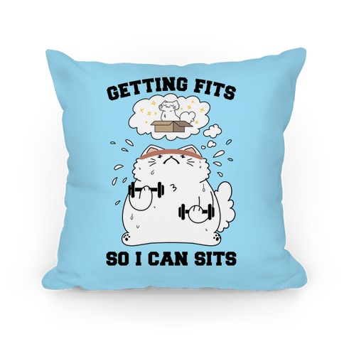 Getting Fits So I can Sits Pillow