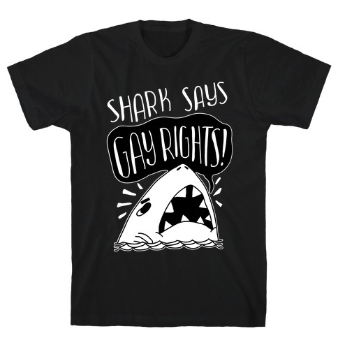 Shark Says Gay Rights T-Shirt
