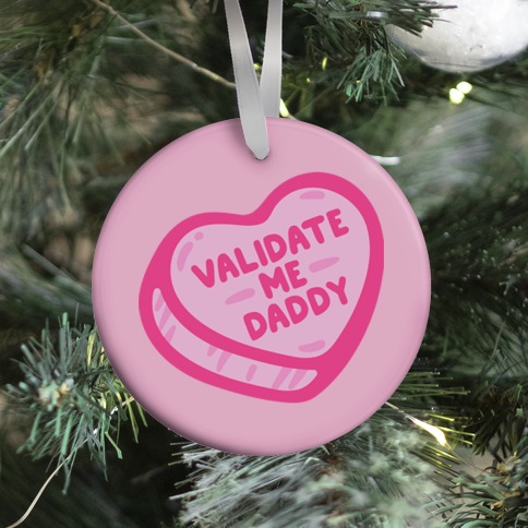 Validate Me Daddy Candy Heart Ornament