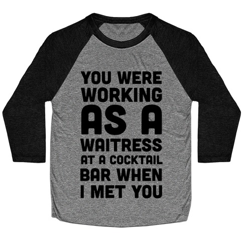You Were Working as a Waitress at a Cocktail Bar (1 of 2 pair) Baseball Tee