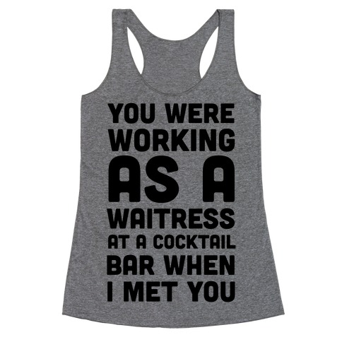You Were Working as a Waitress at a Cocktail Bar (1 of 2 pair) Racerback Tank Top