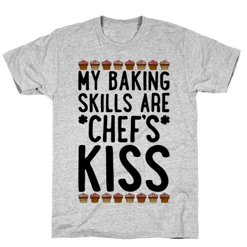 My Baking Skills Are Chef's Kiss T-Shirt
